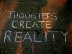 Thoughts create reality